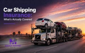 Car Shipping Insurance: What’s Actually Covered (And What’s Not)